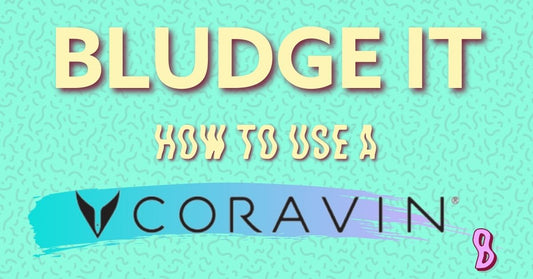 BLUDGE IT - How to use a Coravin